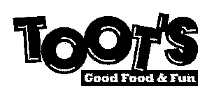 TOOT'S GOOD FOOD & FUN