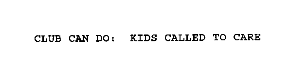 CLUB CAN DO: KIDS CALLED TO CARE