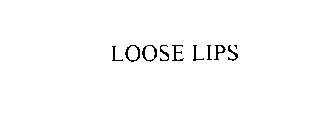 LOOSE LIPS