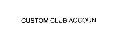 CUSTOM CLUB ACCOUNT