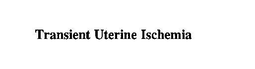 TRANSIENT UTERINE ISCHEMIA