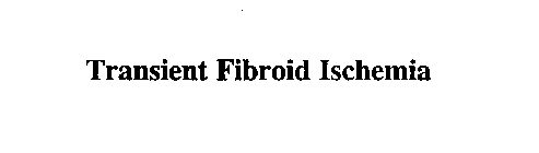 TRANSIENT FIBROID ISCHEMIA