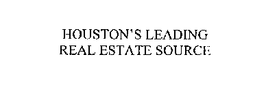 HOUSTON'S LEADING REAL ESTATE SOURCE