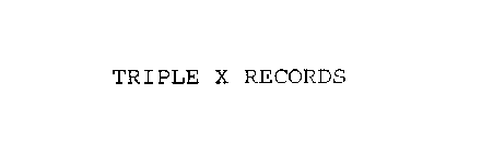 TRIPLE X RECORDS