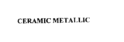 CERAMIC METALLIC