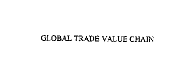 GLOBAL TRADE VALUE CHAIN