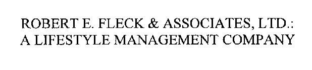 ROBERT E. FLECK & ASSOCIATES, LTD.: A LIFESTYLE MANAGEMENT COMPANY