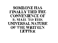 SOMEONE HAS FINALLY TIED THE CONVENIENCE OF E-MAIL TO THE UNIVERSAL NATURE OF THE WRITTEN LETTER