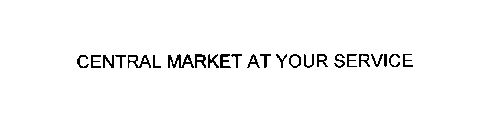 CENTRAL MARKET AT YOUR SERVICE