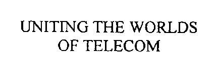 UNITING THE WORLDS OF TELECOM
