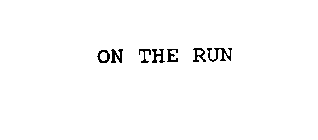 ON THE RUN