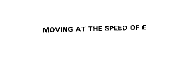 MOVING AT THE SPEED OF E