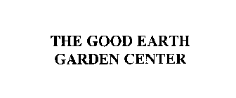 THE GOOD EARTH GARDEN CENTER