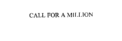 CALL FOR A MILLION