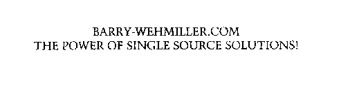 BARRY-WEHMILLER.COM THE POWER OF SINGLE SOURCE SOLUTIONS!