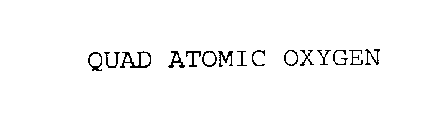 QUAD ATOMIC OXYGEN