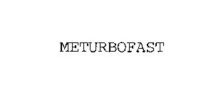 METURBOFAST