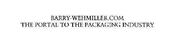 BARRY-WEHMILLER.COM THE PORTAL TO THE PACKAGING INDUSTRY