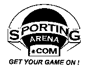 SPORTING ARENA.COM GET YOUR GAME ON!