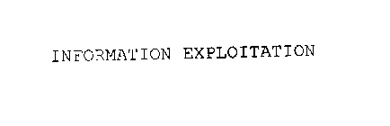 INFORMATION EXPLOITATION