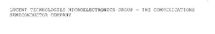 LUCENT TECHNOLOGIES MICROELECTRONICS GROUP - THE COMMUNICATIONS SEMICONDUCTOR COMPANY