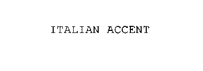 ITALIAN ACCENT