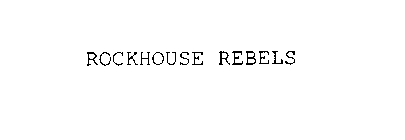 ROCKHOUSE REBELS