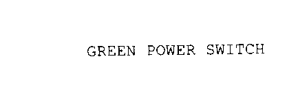 GREEN POWER SWITCH