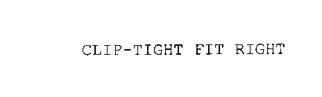 CLIP-TIGHT FIT RIGHT