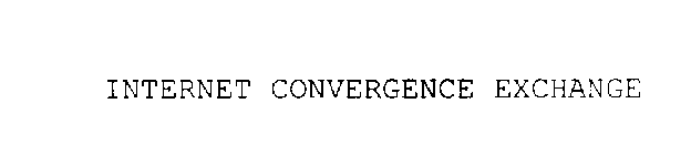 INTERNET CONVERGENCE EXCHANGE