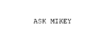 ASK MIKEY