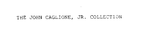 THE JOHN CAGLIONE, JR. COLLECTION