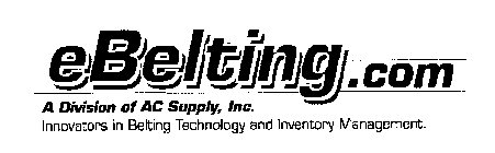 EBELTING.COM A DIVISION OF AC SUPPLY, INC. INNOVATORS IN BELTING TECHNOLOGY AND INVENTORY MANAGEMENT.