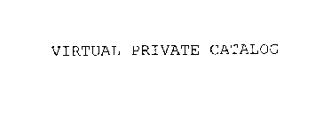 VIRTUAL PRIVATE CATALOG