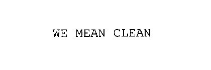 WE MEAN CLEAN