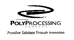 POLYPROCESSING COMPANY PROVIDING SOLUTIONS THROUGH INNOVATION