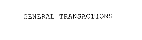 GENERAL TRANSACTIONS