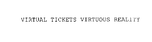 VIRTUAL TICKETS VIRTUOUS REALITY