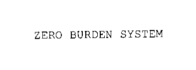 ZERO BURDEN SYSTEM