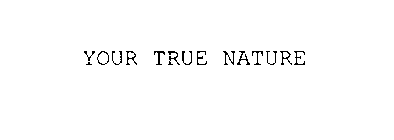 YOUR TRUE NATURE
