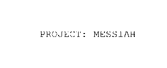 PROJECT: MESSIAH