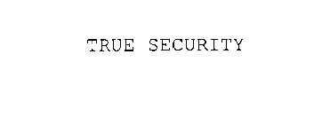 TRUE SECURITY