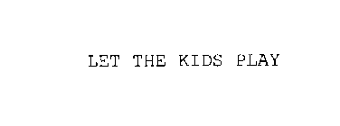 LET THE KIDS PLAY