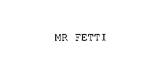 MR FETTI