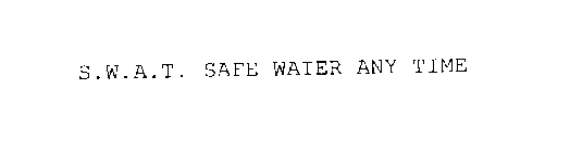 S.W.A.T. SAFE WATER ANY TIME