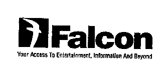 FALCON YOUR ACCESS TO ENTERTAINMENT, INFORMATION AND BEYOND