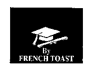BY FRENCH TOAST