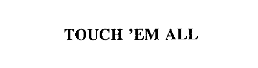 TOUCH 'EM ALL