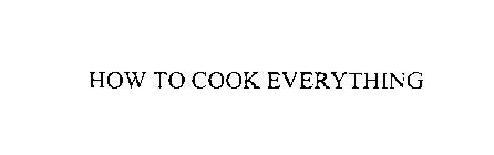 HOW TO COOK EVERYTHING