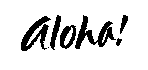 ALOHA!